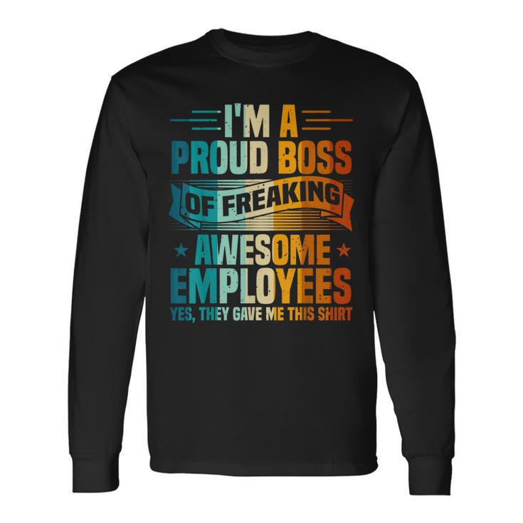 Boss Im A Proud Boss Of Freaking Awesome Employees Long Sleeve T-Shirt