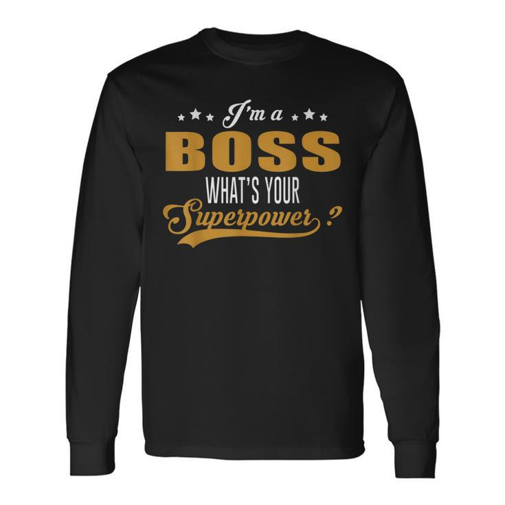 Im A Boss Whats Your Superpower Foreman Coworker Men Women Long Sleeve T-Shirt T-shirt Graphic Print
