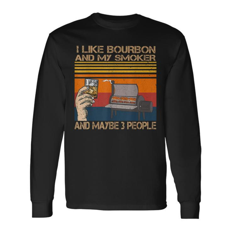 I Like Bourbon And My Smoker And Maybe 3 People Distressed Long Sleeve T-Shirt