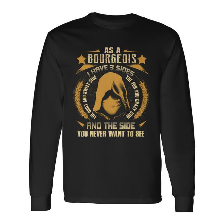 Bourgeois I Have 3 Sides You Never Want To See Long Sleeve T-Shirt Gifts ideas