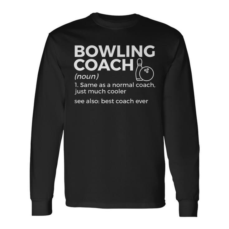 Bowling Coach Definition Bowler Best Coach Ever Long Sleeve T-Shirt