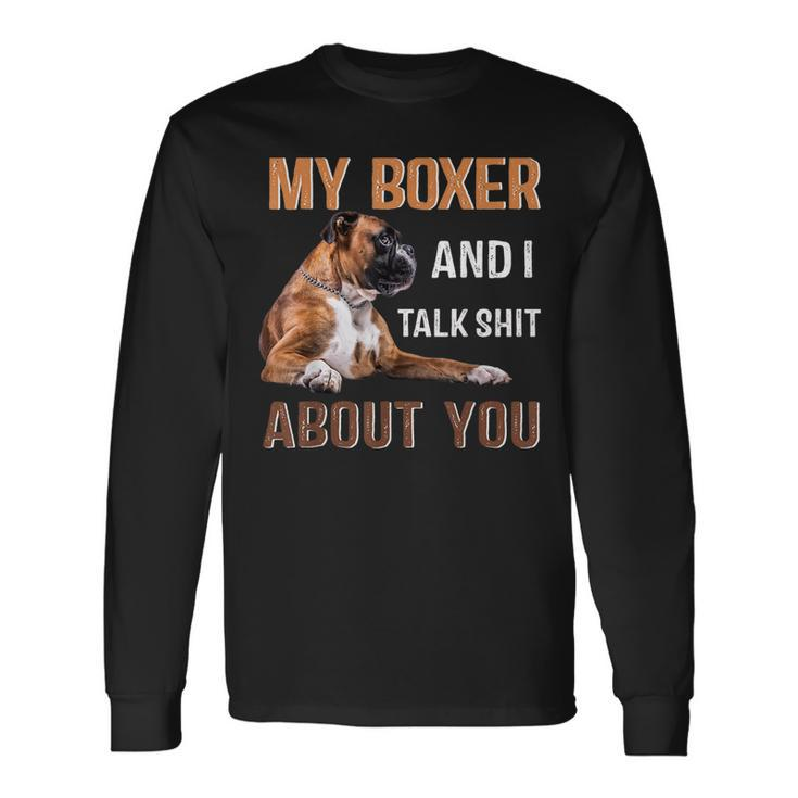 My Boxer Dog & I Talk Shit About You Dog Lover Owner Long Sleeve T-Shirt T-Shirt
