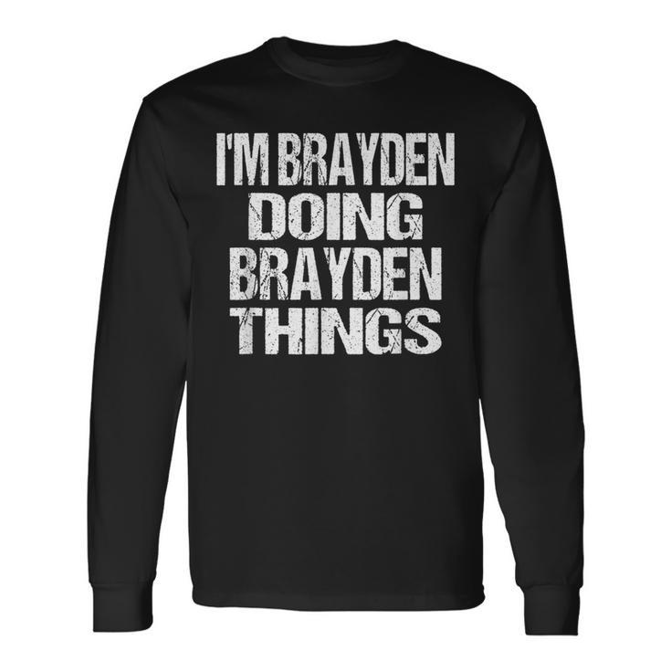 Im Brayden Doing Brayden Things Personalized First Name Long Sleeve T-Shirt