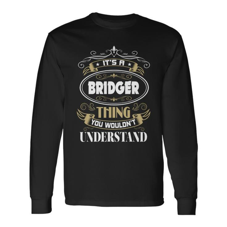 Bridger Thing You Wouldnt Understand Name V2 Long Sleeve T-Shirt