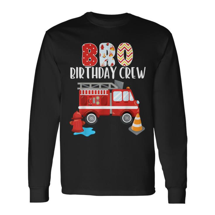 Bro Birthday Crew Fire Truck Little Fire Fighter Bday Party Long Sleeve T-Shirt