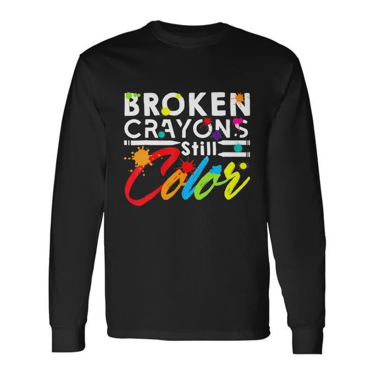 Broken Crayons Still Color Tal Health Awareness Long Sleeve T-Shirt