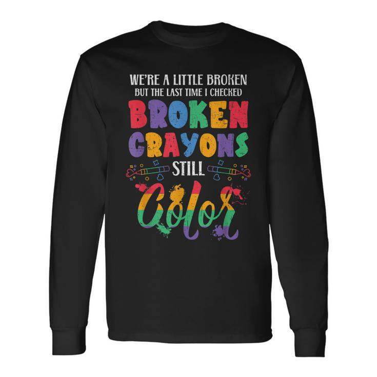 Broken Crayons Still Color Mental Health Awareness Supporter Long Sleeve T-Shirt T-Shirt