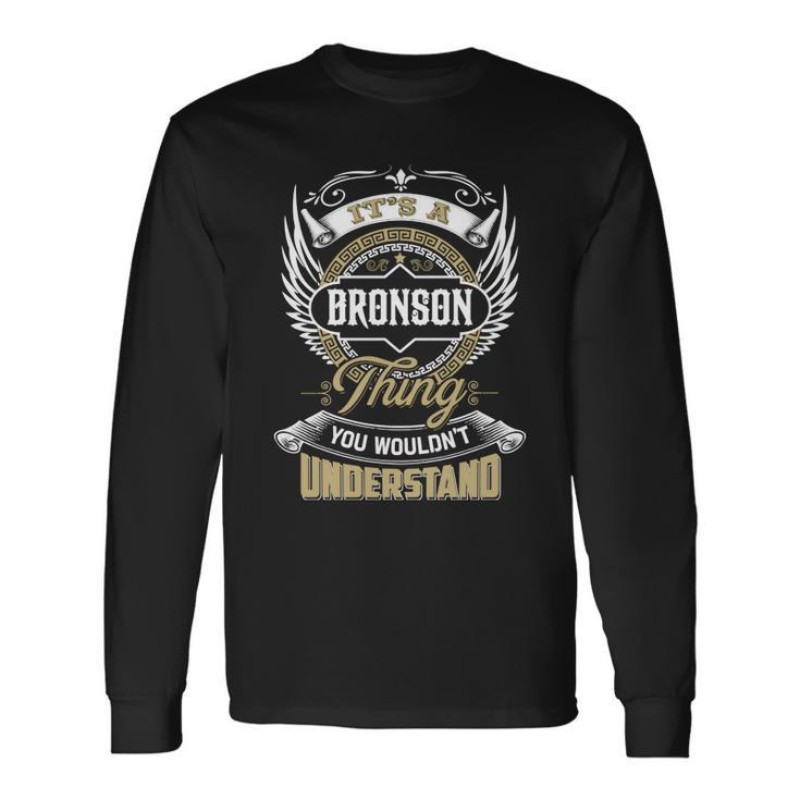 Bronson Thing You Wouldnt Understand Name Long Sleeve T-Shirt