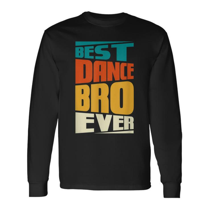 Brother Best Dance Bro Ever Dancing Dancer Retro Vintage Long Sleeve T-Shirt