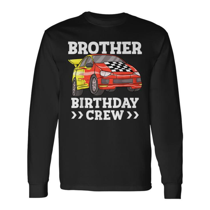 Brother Birthday Crew Race Car Bro Racing Car Long Sleeve T-Shirt T-Shirt