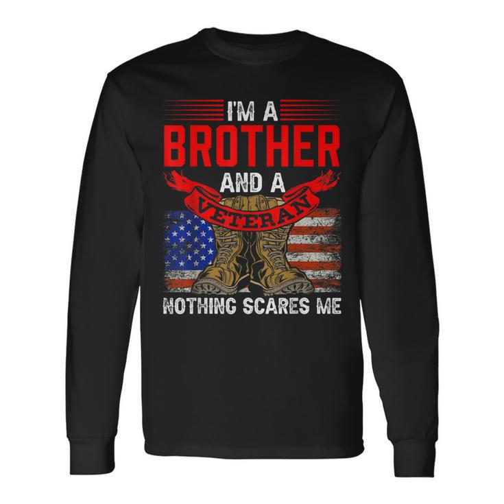 Brother And Veteran Nothing Scares Me Veterans Relatives Long Sleeve T-Shirt
