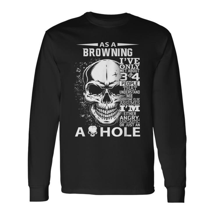As A Browning Ive Only Met About 3 4 People L4 Long Sleeve T-Shirt