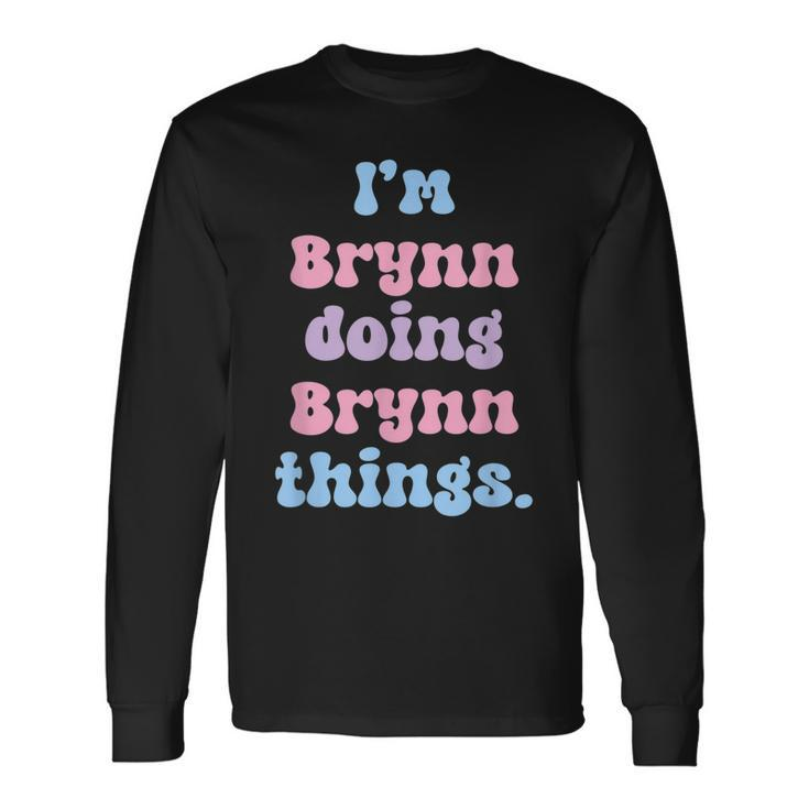 Im Brynn Doing Brynn Things Name Long Sleeve T-Shirt