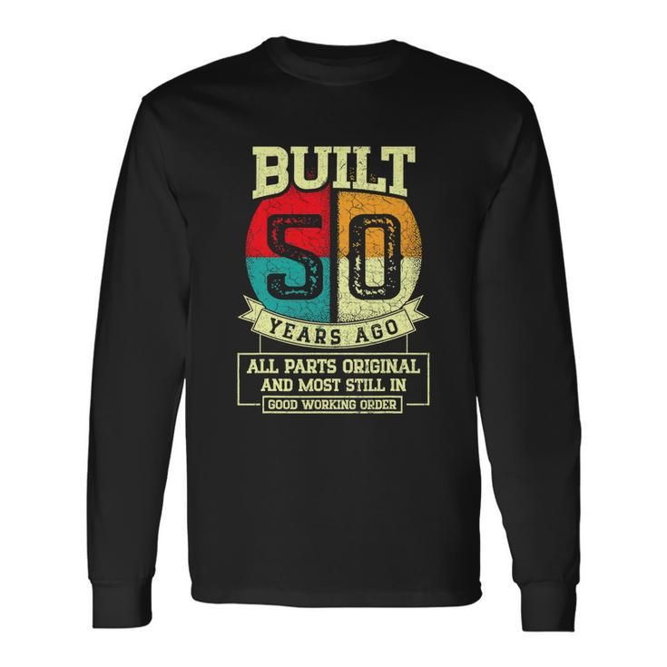 Built 50 Years Ago All Parts Original 50Th Birthday Long Sleeve T-Shirt