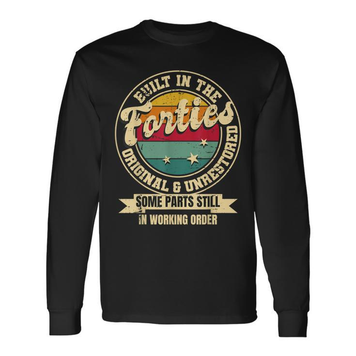 Built In The Forties Original Unrestored 40Th Birthday Long Sleeve T-Shirt T-Shirt