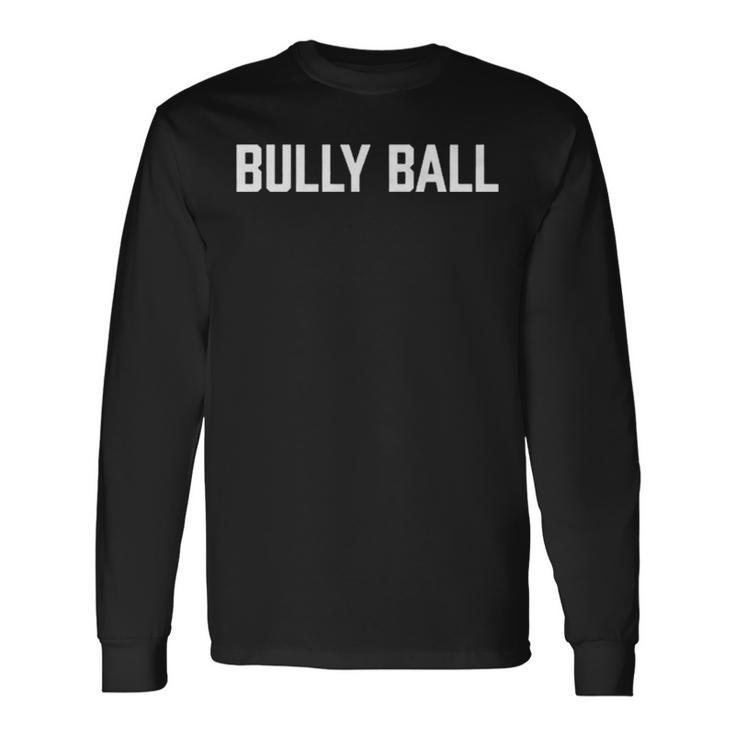 Bully Ball Long Sleeve T-Shirt