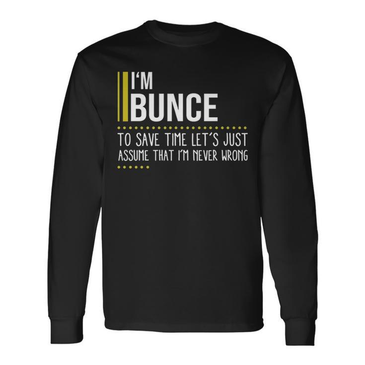 Bunce Name Im Bunce Im Never Wrong Long Sleeve T-Shirt