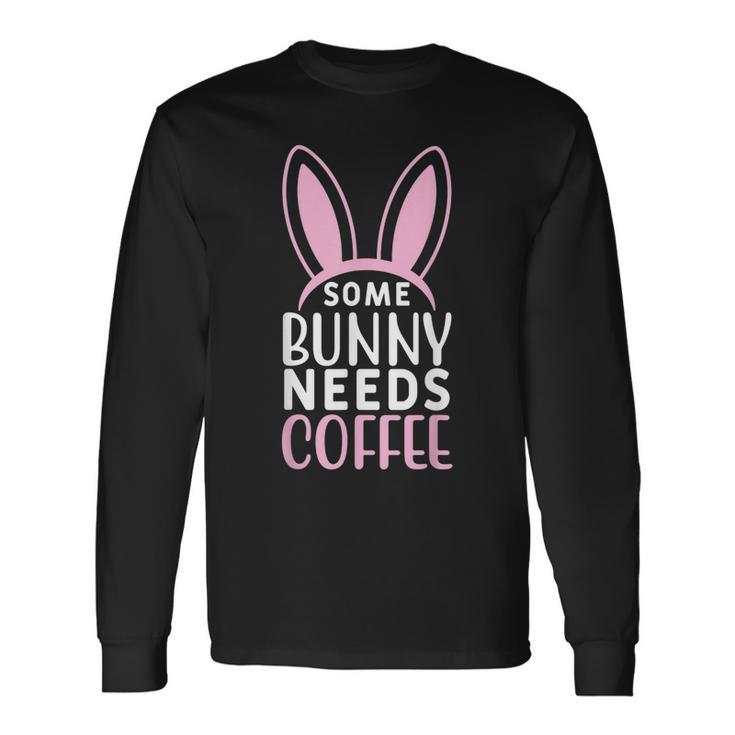 Some Bunny Needs Coffee Easter Quote Long Sleeve T-Shirt T-Shirt