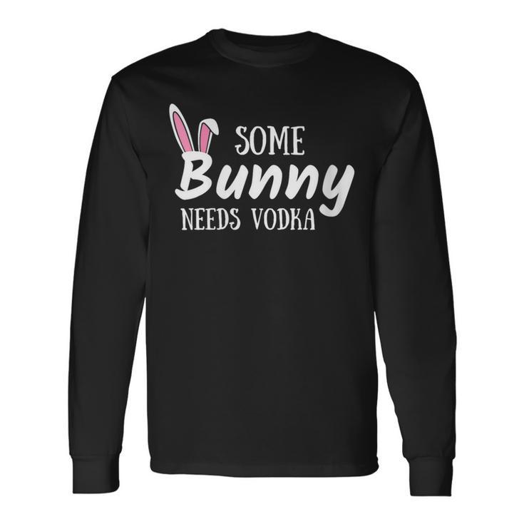 Some Bunny Needs Vodka Alcohol Easter Mom Mother Long Sleeve T-Shirt Gifts ideas