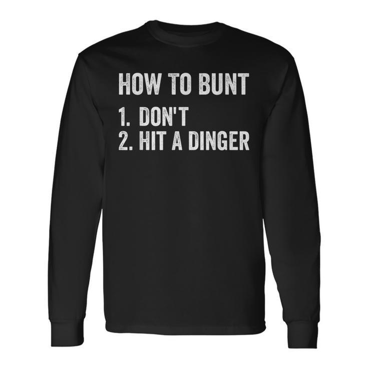 How To Bunt Dont Hit A Dinger Baseball Softball Long Sleeve T-Shirt