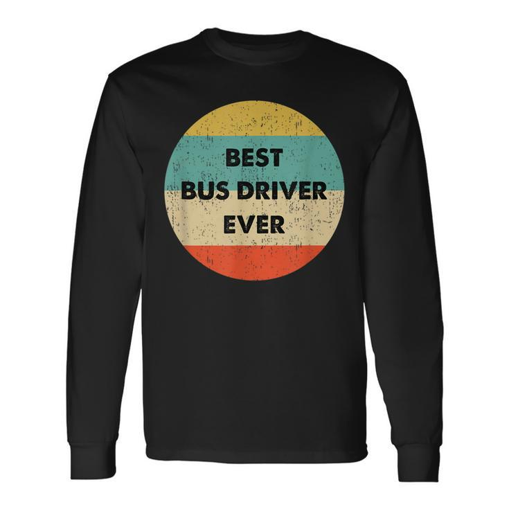 Bus Driver Best Bus Driver Ever Long Sleeve T-Shirt
