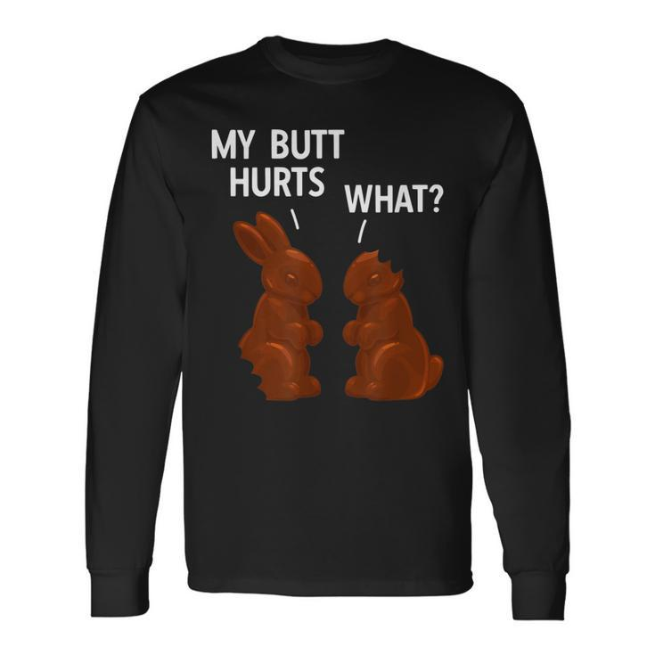 My Butt Hurts Chocolate Bunny Easter Long Sleeve T-Shirt T-Shirt