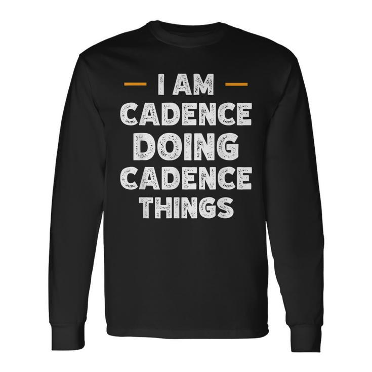 I Am Cadence Doing Cadence Things Custom Name Long Sleeve T-Shirt