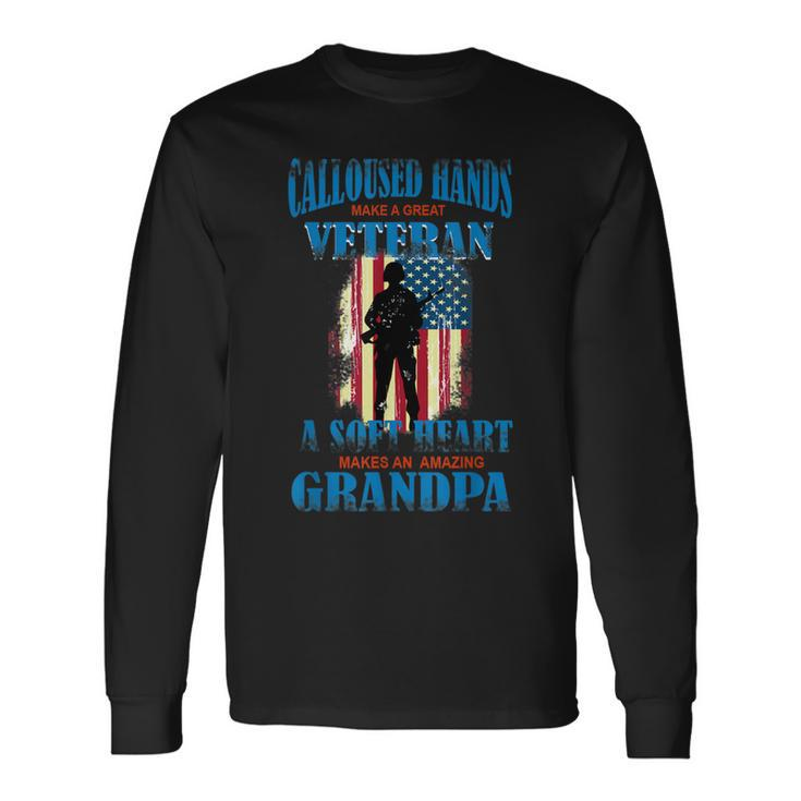Calloused Hands Make A Great Veteran Soft Heart Dad  Men Women Long Sleeve T-shirt Graphic Print Unisex