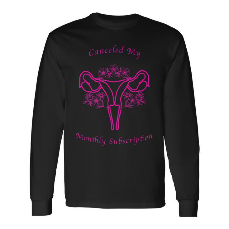 Canceled My Monthly Subscription Hysterectomy Men Women Long Sleeve T-Shirt T-shirt Graphic Print