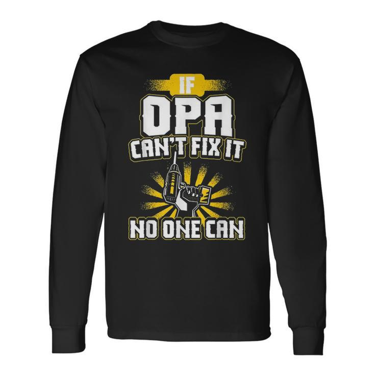 Cant Fix It Opa Dad Grandpa Fathers Day Long Sleeve T-Shirt