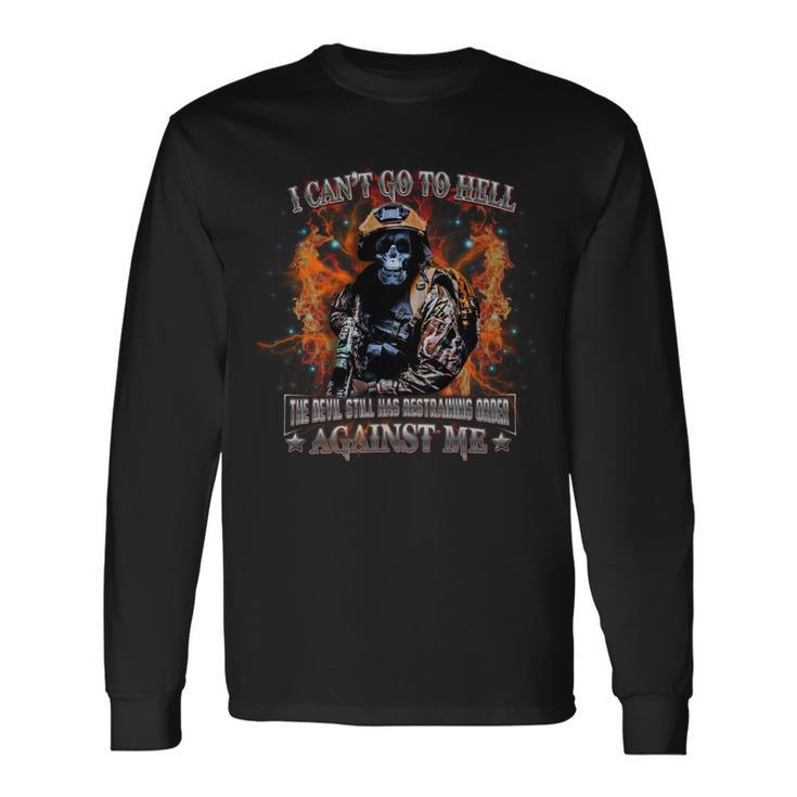 I Can’T Go To Hell The Devil Still Has Restraining Order Against Me Long Sleeve T-Shirt