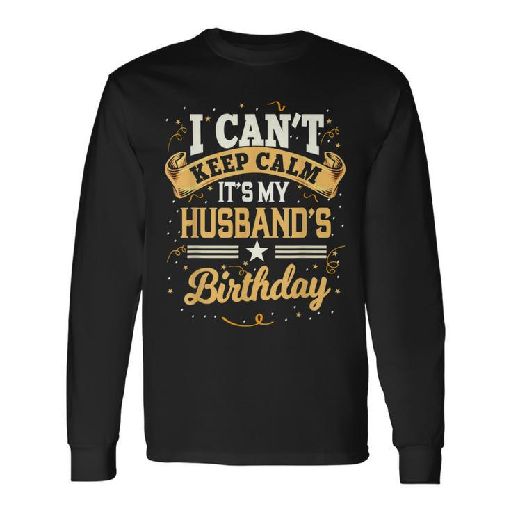 I Cant Keep Calm Its My Husband Birthday Party Long Sleeve T-Shirt