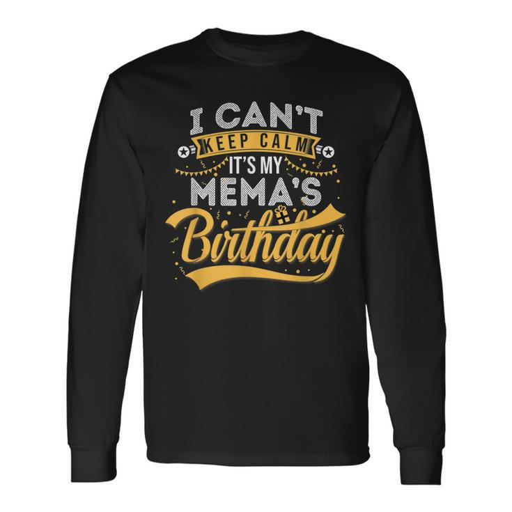 I Cant Keep Calm Its My Memas Birthday Happy Long Sleeve T-Shirt T-Shirt