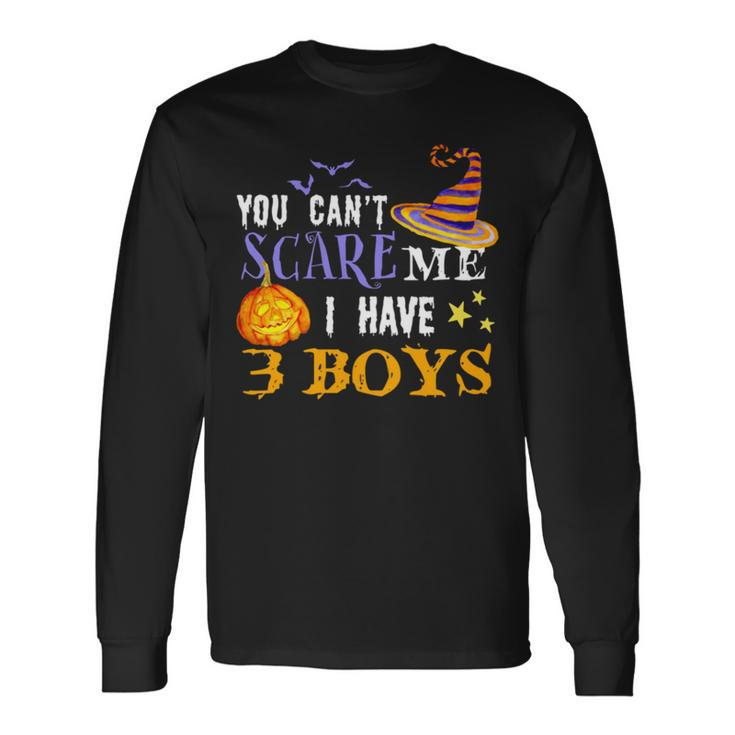 You Can’T Scare Me I Have 3 Boys Halloween Single Dad S Long Sleeve T-Shirt T-Shirt