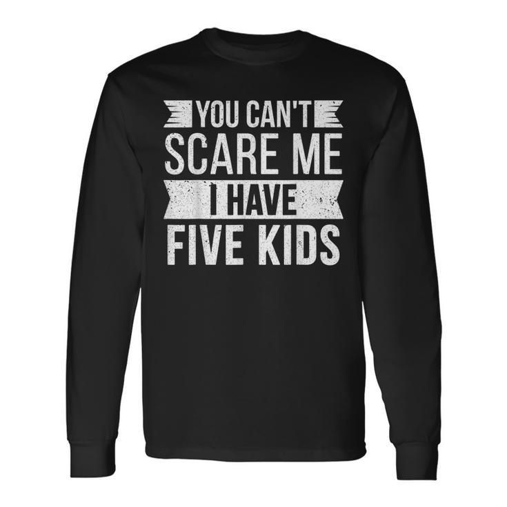 You Cant Scare Me I Have Five Joke Dad Vintage Long Sleeve T-Shirt