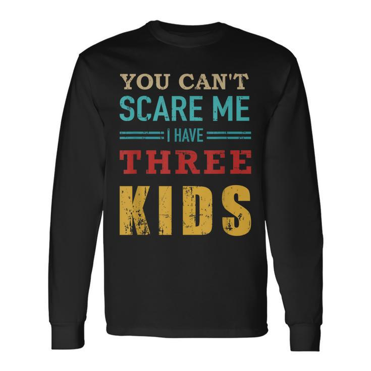 You Cant Scare Me I Have Three 3 Vintage Long Sleeve T-Shirt