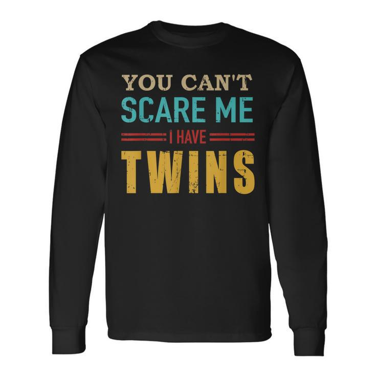 You Cant Scare Me I Have Twins Vintage For Twin Dad Long Sleeve T-Shirt
