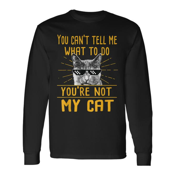 You Cant Tell Me What To Do Cat Lover Kitten Kitty Long Sleeve T-Shirt T-Shirt