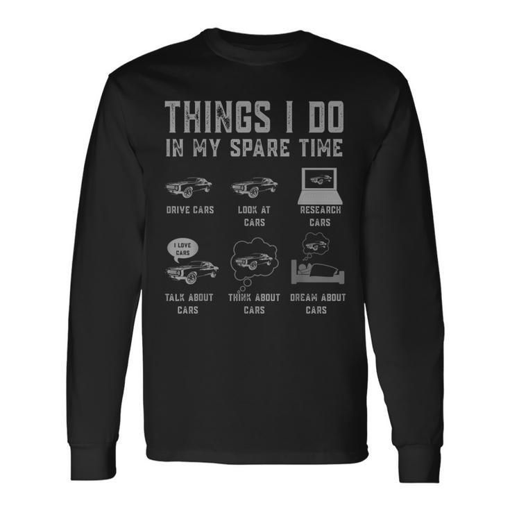 Car Enthusiast Car Lover Things I Do In My Spare Time Long Sleeve T-Shirt