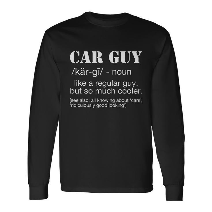 Car Guy Car Guy Definition Gear Head Long Sleeve T-Shirt