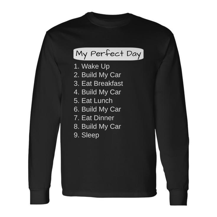 Car Guy My Perfect Day Build My Car Long Sleeve T-Shirt