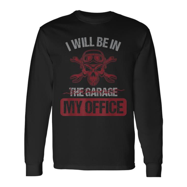 Car Mechanic I Will Be In My Garage My Office Auto Mechanic  Men Women Long Sleeve T-shirt Graphic Print Unisex