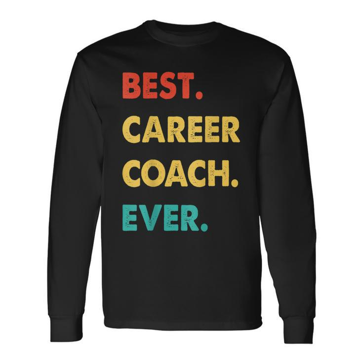 Career Coach Retro Best Career Coach Ever Long Sleeve T-Shirt