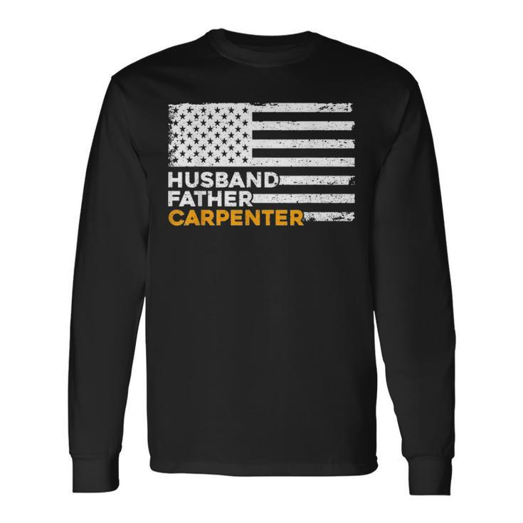 Carpenter Husband Father American Flag Fathers Day Long Sleeve T-Shirt