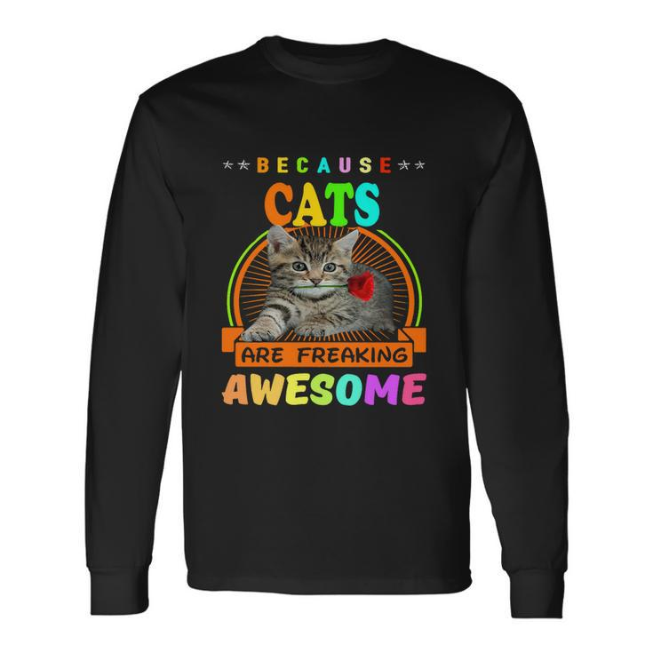 Because Cats Are Freaking Awesome Friends Long Sleeve T-Shirt
