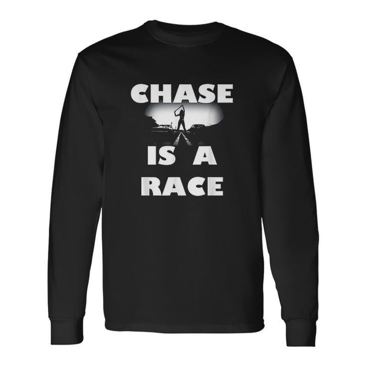 Chase Is A Race Street Racing Drag Strip Outlaw Custom Car Men Women Long Sleeve T-Shirt T-shirt Graphic Print