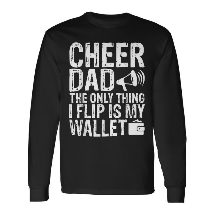 Cheer Dad The Only Thing I Flip Is My Wallet Long Sleeve T-Shirt