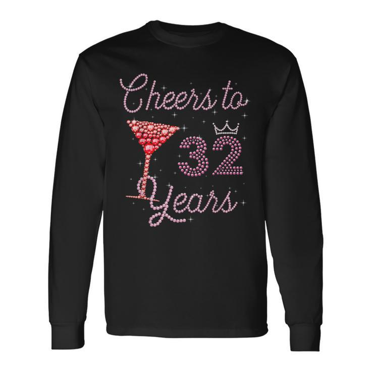 Cheers To 32 Years 32Nd Birthday 32 Years Old Bday Long Sleeve T-Shirt