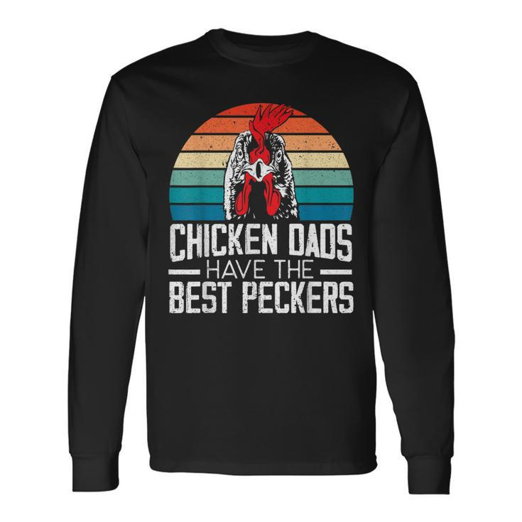 Chicken Dads Have The Best Peckers Farmer Dad Fathers Day Long Sleeve T-Shirt