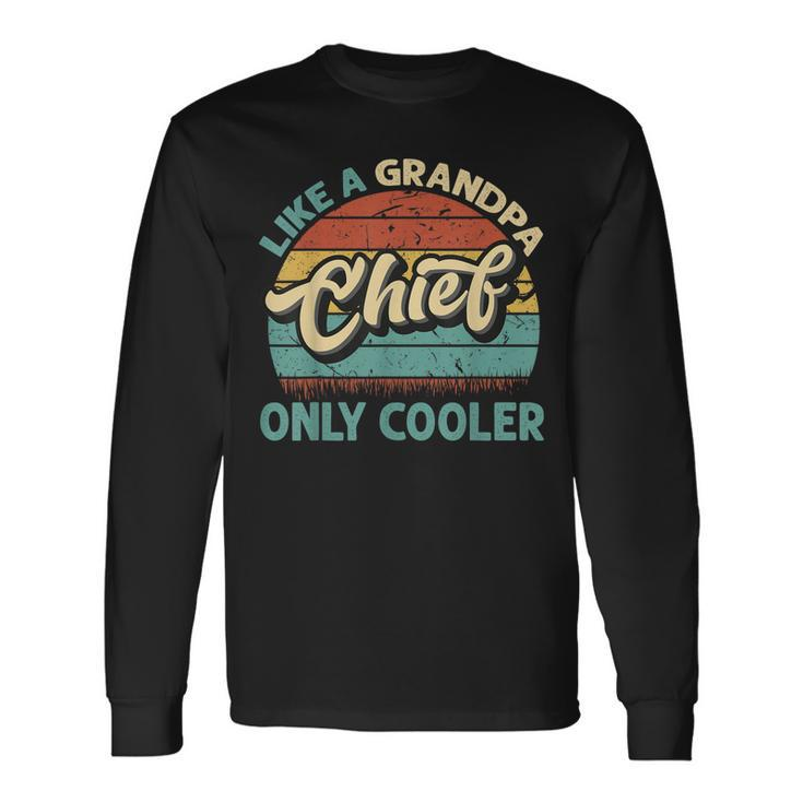 Chief Like A Grandpa Only Cooler Vintage Dad Fathers Day Long Sleeve T-Shirt